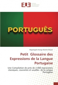 Petit Glossaire des Expressions de la Langue Portugaise: Une Compilation de près de 2.000 expressions classiques, courantes et usuelles de la Langue Portugaise