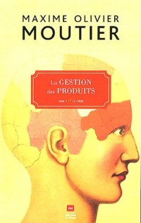 La gestion des produits : Tome 1, La crise