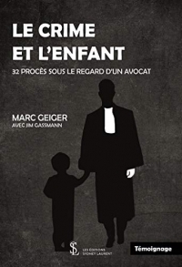 Le crime et l'enfant: 32 procès sous le regard d'un avocat