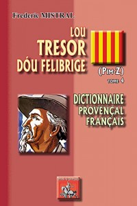 Lou Tresor Dou Felibrige (Tome 4) (Pim-Z)
