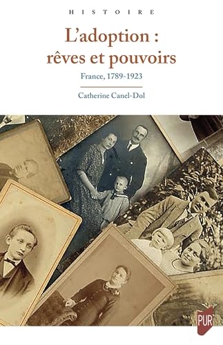 L'adoption : rêves et pouvoirs: France, 1789-1923