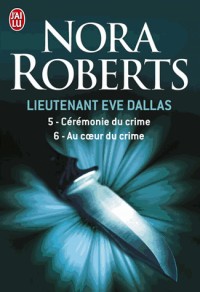 Lieutenant Eve Dallas : Tome 5, Cérémonie du crime ; Tome 6, Au coeur du crime