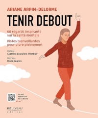 Tenir debout - 60 regards inspirants sur la santé mentale - Pistes bienveillantes pour vivre pleinement