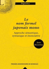 Le nom formel japonais mono: APPROCHE SEMANTIQUE, SYNTAXIQUE ET ENONCIATIVE