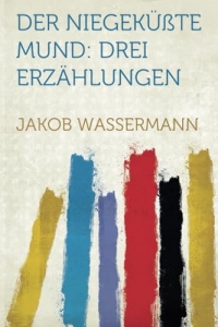 Der Niegeküßte Mund: Drei Erzählungen