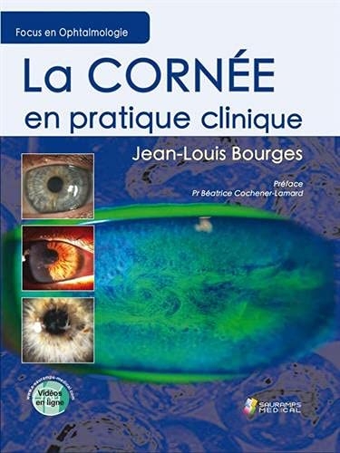 LA CORNEE EN PRATIQUE CLINIQUE - FOCUS EN OPHTALMOLOGIE