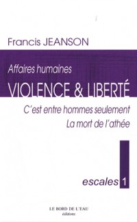 Violence & liberté : C'est entre hommes seulement ; La mort de l'athée