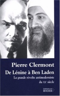 De Lénine à Ben Laden : La grande révolte antimoderniste du XXe siècle