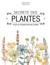 Secrets des plantes : Pour se soigner naturellement
