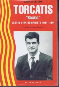 Torcatis - Bouloc destin d'un humaniste  (1904-1944)