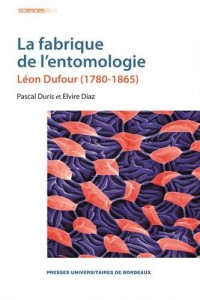 La fabrique de l'entomologie : Léon Dufour (1780-1865)