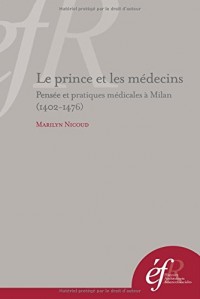 Le prince et les médecins : Pensée et pratiques médicales à Milan (1402-1476)
