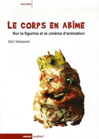 Le corps en abîme : Sur la figurine et le cinéma d'animation