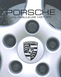 Porsche : Une fabuleuse histoire