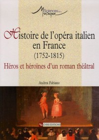 Histoire de l'opéra italien en France (1752-1815) : Héros et héroïnes d'un roman théâtral