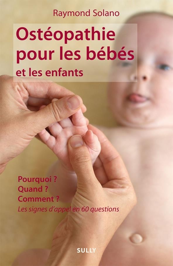 Ostéopathie pour les bébés et les enfants : Pourquoi ? Quand ? Comment ? Les signes d'appel en 60 questions