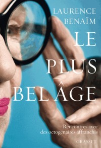 Le plus bel âge: Rencontres avec des octogénaires affranchis