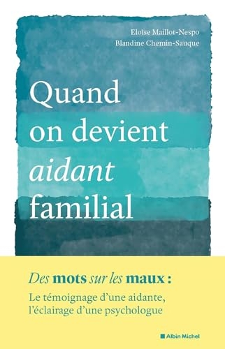 Quand on devient aidant familial: Le témoignage d'une aidante, l'éclairage d'une psychologue