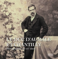 Le duc d'Aumale et Chantilly: Photographie du XIXe siècle