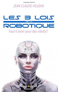 Les 3 lois de la robotique: Faut-il avoir peur des robots ?