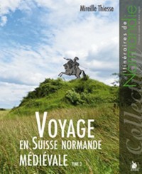 Voyage en Suisse Normande médiévale - Tome 3