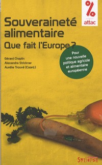 Souverainete alimentaire que fait l'Europe ? : Pour une nouvelle politique agricole et alimentaire européenne