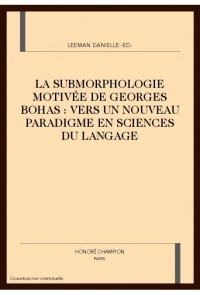 La submorphologie motivée de Georges Bohas : vers un nouveau paradigme en sciences du langage