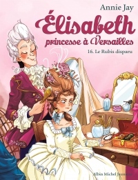 Elisabeth, princesse à Versailles - tome 16 :  Le Rubis disparu