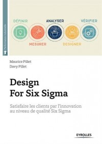 Design For Six Sigma: Satisfaire les clients par l'innovation au niveau de qualité Six Sigma