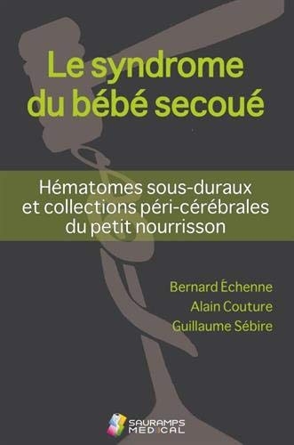 Le syndrome du bébé secoué : Hématomes sous-duraux et collections péri-cérébrales du petit nourrisson