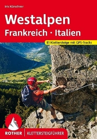 Klettersteige Westalpen. Frankreich - Italien: zwischen Comer See, Genfer See und Mittelmeer. 81 Klettersteige mit GPS-Tracks