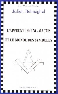 Apprenti Franc-Macon et le Monde des Symboles (l')