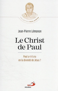 Christ de Paul (Le): Paul a-t-il cru en la divinité de Jésus?