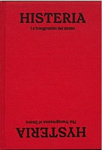 Histeria / Hysteria: La transgresión del deseo / The Transgression of Desire