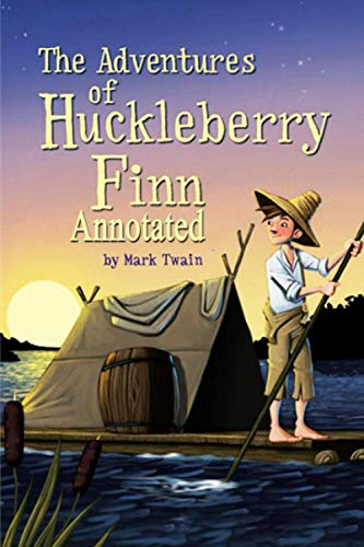 Adventures of Huckleberry Finn - Mark Twain: Annotated [9798560127749]