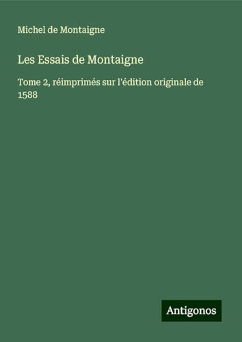 Les Essais de Montaigne: Tome 2, réimprimés sur l'édition originale de 1588 [9783388509013]