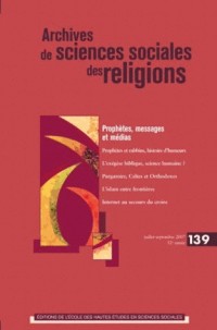 Archives de sciences sociales des religions, N° 139, juillet-sept : Prophètes, messages et medias