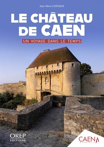 Le Château de Caen, un voyage dans le temps