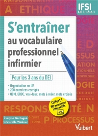 S'entraîner au vocabulaire professionnel infirmier – Etudes en IFSI: De l'UE 1.1 à l'UE 5.6 - QCM, QROC, mots-fléchés, textes à trous