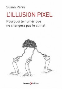 L'illusion pixel : Pourquoi le numérique ne changera pas le monde