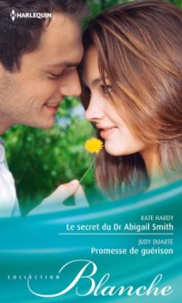 Le secret du Dr Abigail Smith - Promesse de guérison