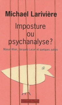 Imposture ou psychanalyse ? : Masud Khan, Jacques Lacan et quelques autres
