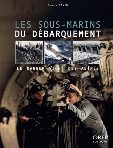 Les sous-marins du Débarquement: Le danger vient des abîmes
