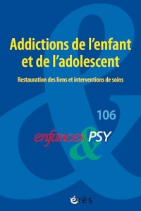 Enfances et psy 106 - Addictions de l’enfant et de l’adolescent : restauration des liens et interventions de soins