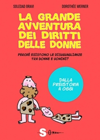 La grande avventura dei diritti delle donne. Perché esistono le disuguaglianze tra donne e uomini? Dalla preistoria a oggi