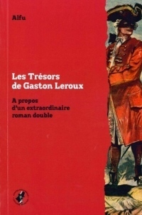 Les trésors de Gaston Leroux : A propos d'un extraordinaire roman double