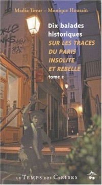 Dix balades historiques sur les traces du Paris insolite et rebelle : Tome 2