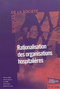 Sciences de la Société, N° 76 : Rationalisation des organisations hospitalières