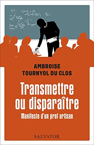 Transmettre ou disparaître. Manifeste d’un prof artisan
