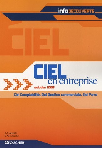 Ciel en entreprise solution 2006 : Ciel Comptabilité - Ciel Gestion commerciale - Ciel Paye